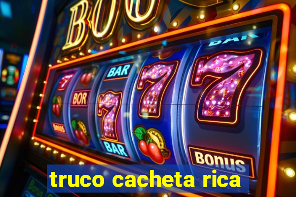 truco cacheta rica