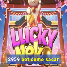 2959 bet como sacar