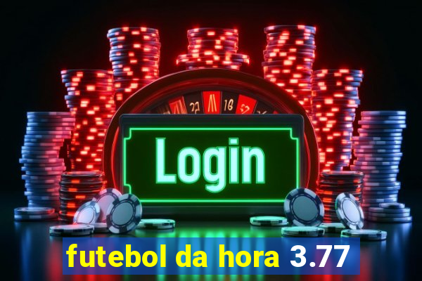 futebol da hora 3.77