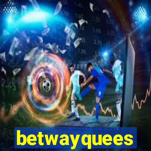 betwayquees