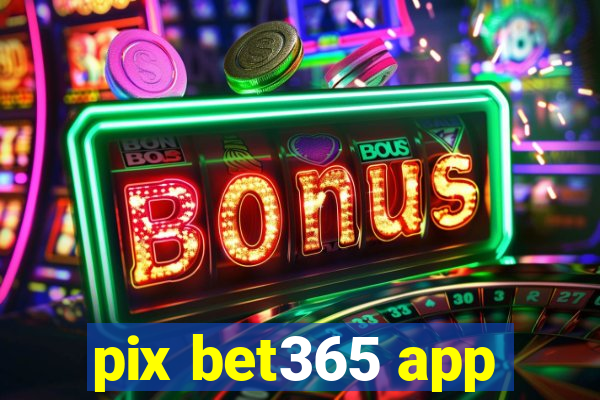 pix bet365 app