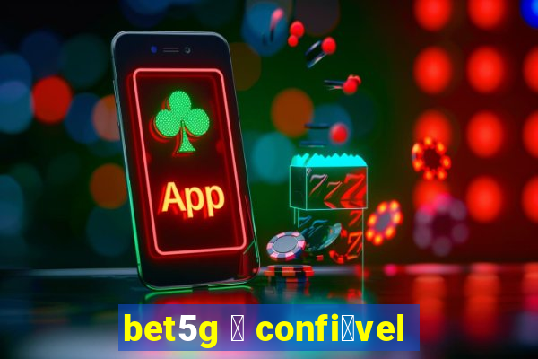 bet5g 茅 confi谩vel