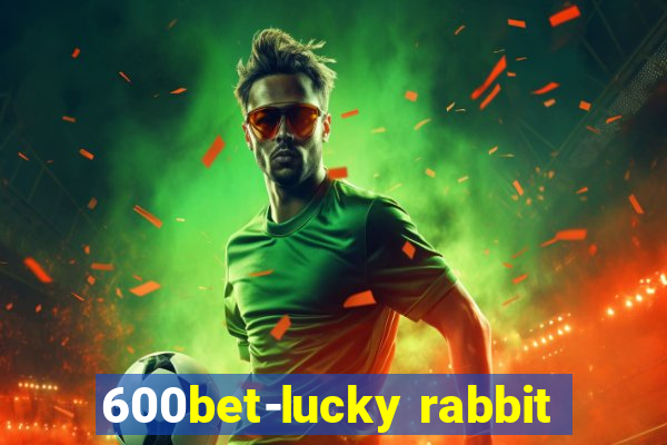 600bet-lucky rabbit