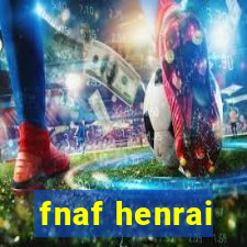 fnaf henrai