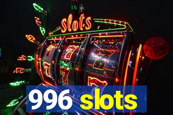 996 slots