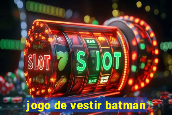 jogo de vestir batman