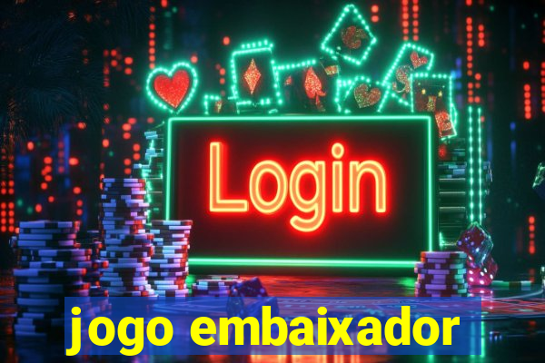 jogo embaixador