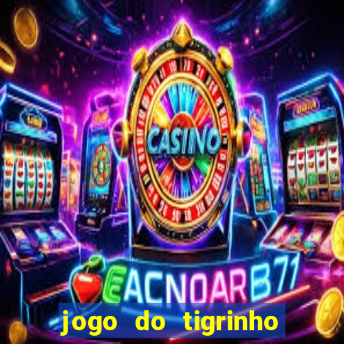 jogo do tigrinho de r$ 1