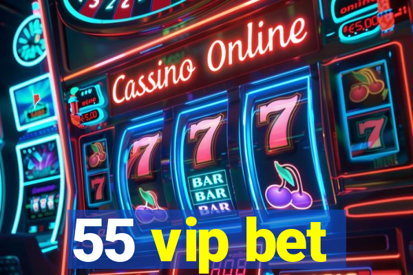 55 vip bet