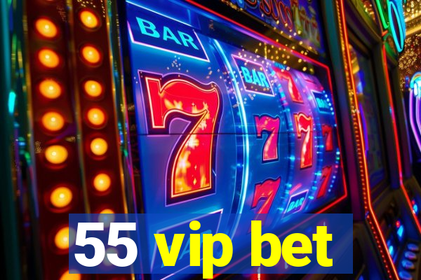 55 vip bet