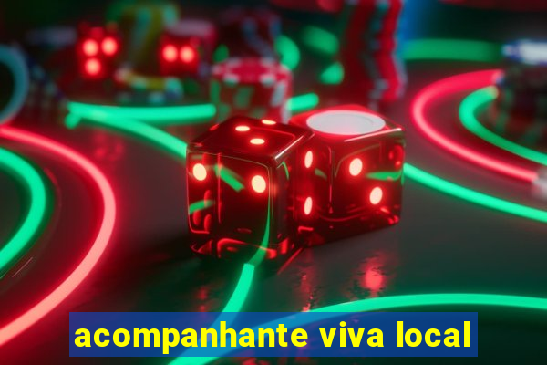 acompanhante viva local