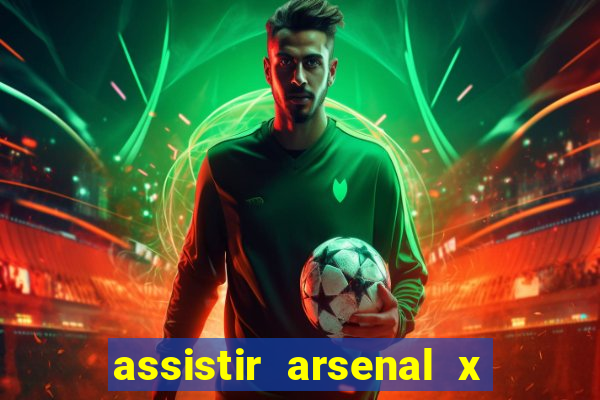 assistir arsenal x barcelona ao vivo hd