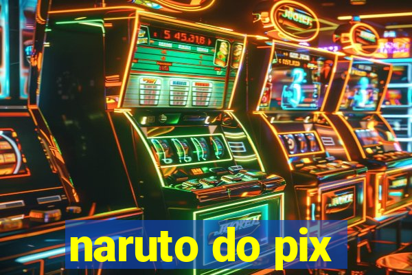 naruto do pix