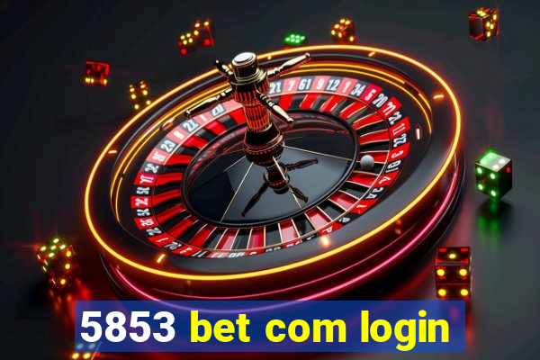 5853 bet com login