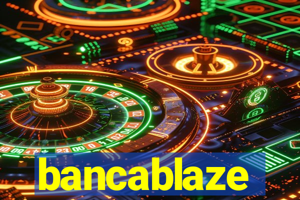 bancablaze