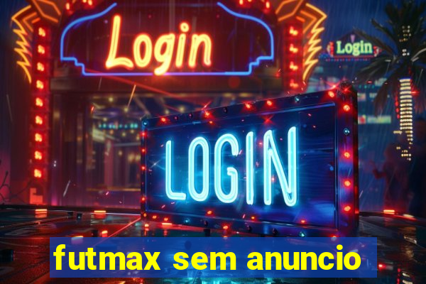 futmax sem anuncio