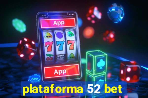 plataforma 52 bet