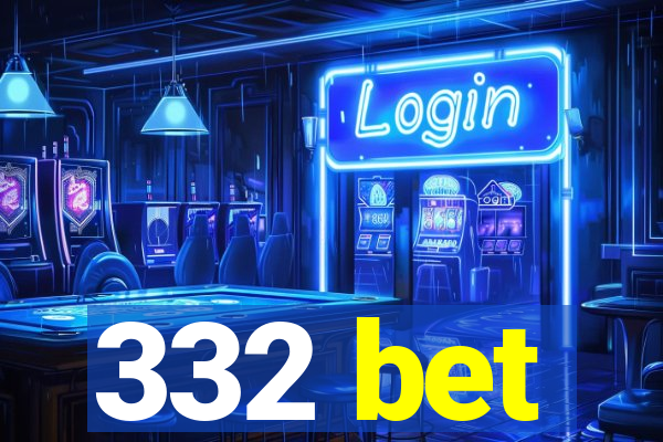 332 bet