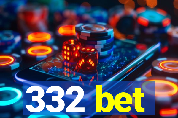 332 bet