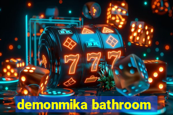 demonmika bathroom