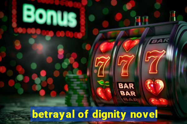 betrayal of dignity novel