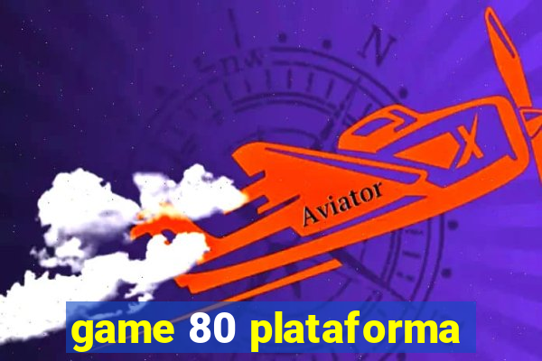 game 80 plataforma