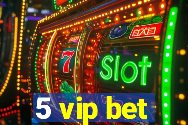 5 vip bet