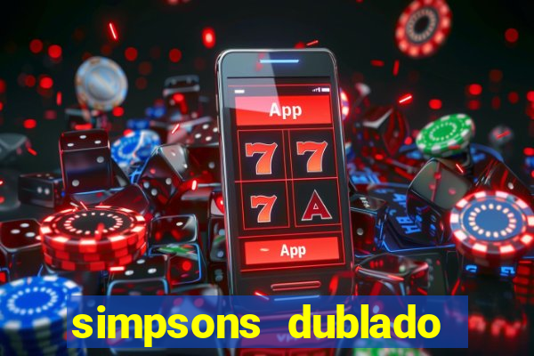 simpsons dublado assistir online