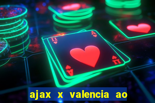 ajax x valencia ao vivo futemax