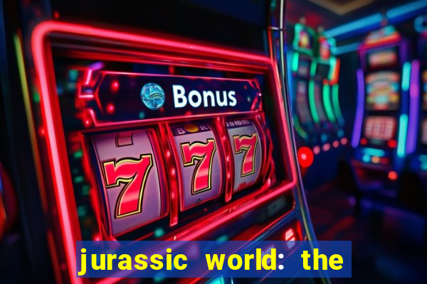 jurassic world: the game apk dinheiro infinito