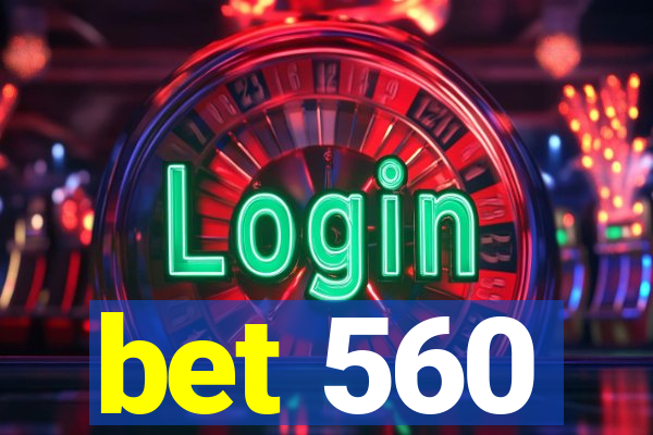 bet 560