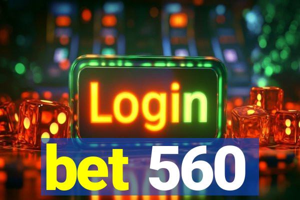 bet 560