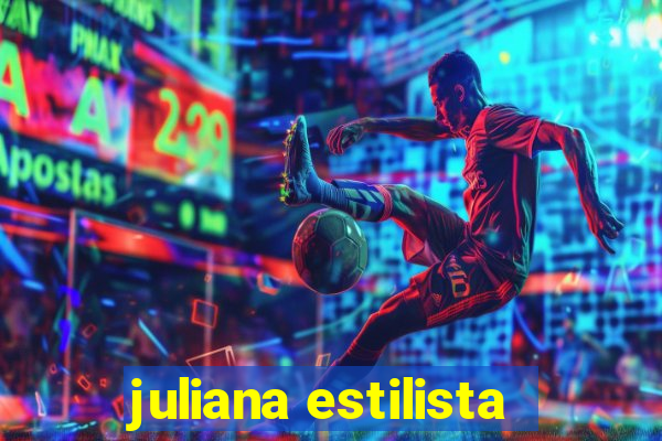 juliana estilista