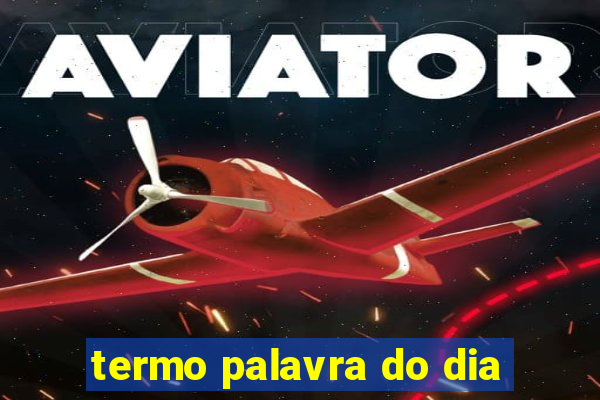 termo palavra do dia