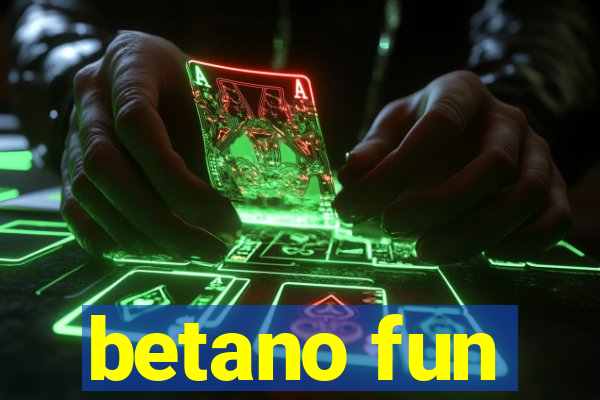 betano fun