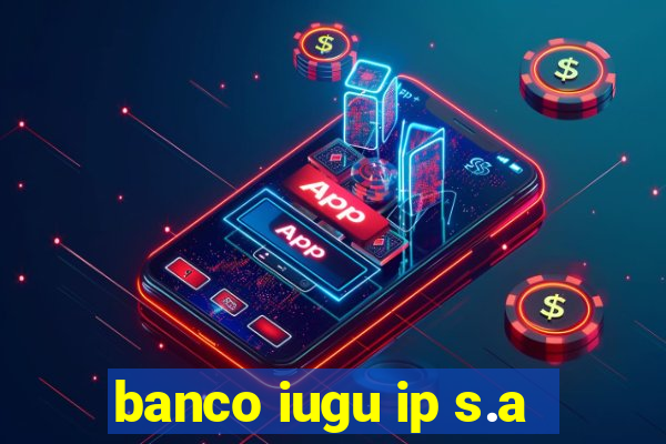 banco iugu ip s.a