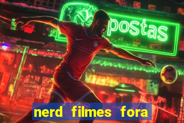 nerd filmes fora do ar