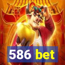 586 bet