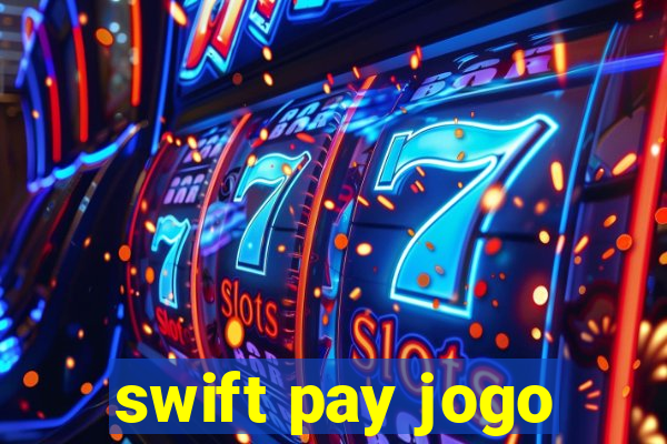 swift pay jogo