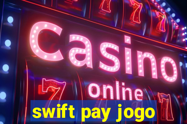 swift pay jogo