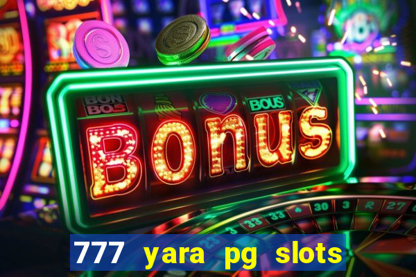 777 yara pg slots paga mesmo