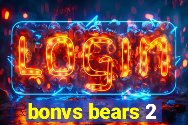 bonvs bears 2