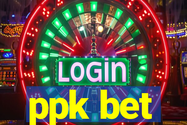 ppk bet