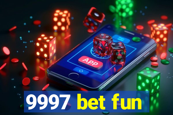 9997 bet fun