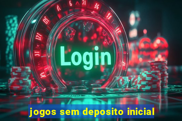 jogos sem deposito inicial