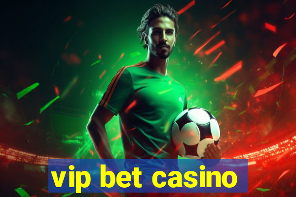 vip bet casino