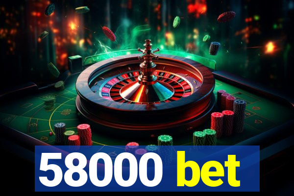 58000 bet