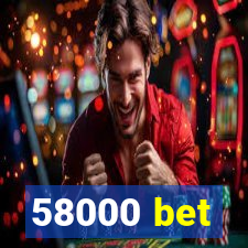 58000 bet