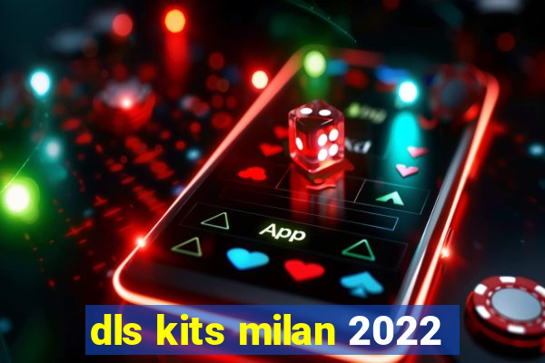 dls kits milan 2022