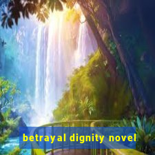 betrayal dignity novel